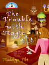 Cover image for The Trouble with Magic